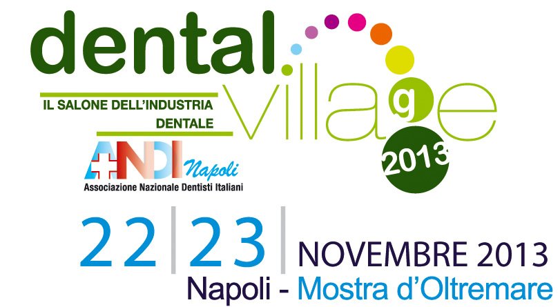 Dental Village 22 e 23 Novembre 2013 Mostra d’Oltremare Napoli